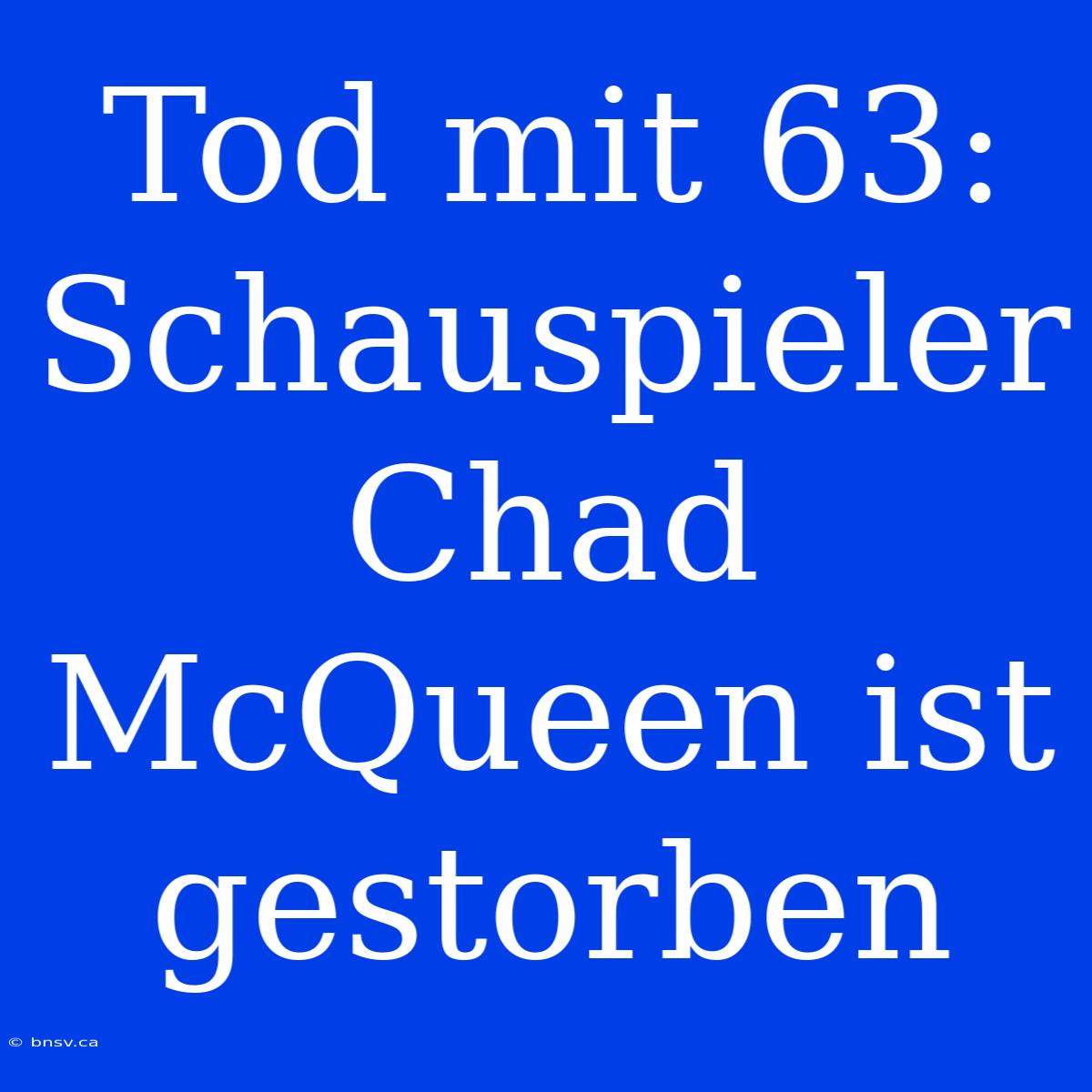 Tod Mit 63: Schauspieler Chad McQueen Ist Gestorben