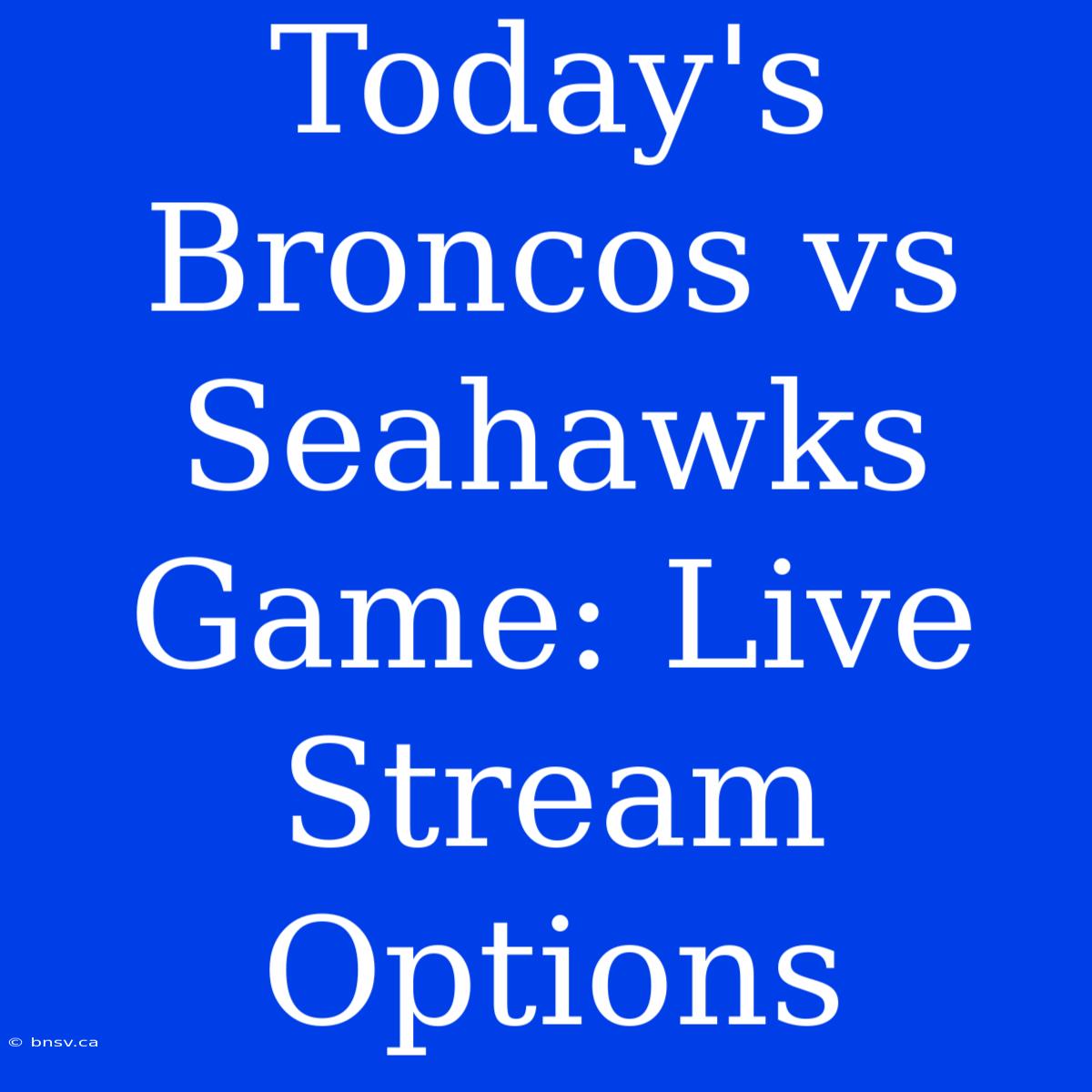 Today's Broncos Vs Seahawks Game: Live Stream Options