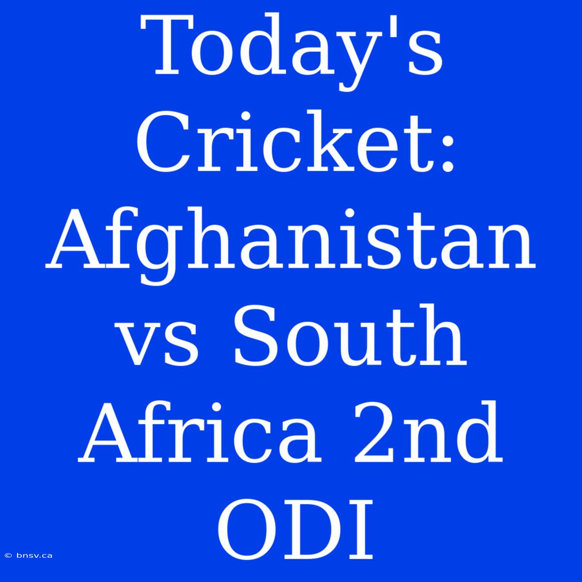 Today's Cricket: Afghanistan Vs South Africa 2nd ODI