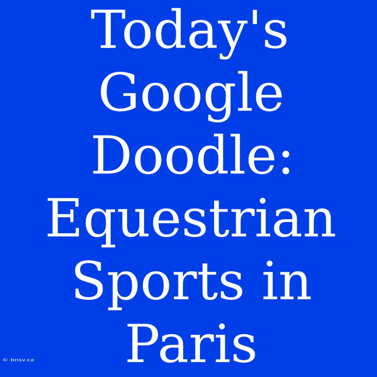 Today's Google Doodle: Equestrian Sports In Paris