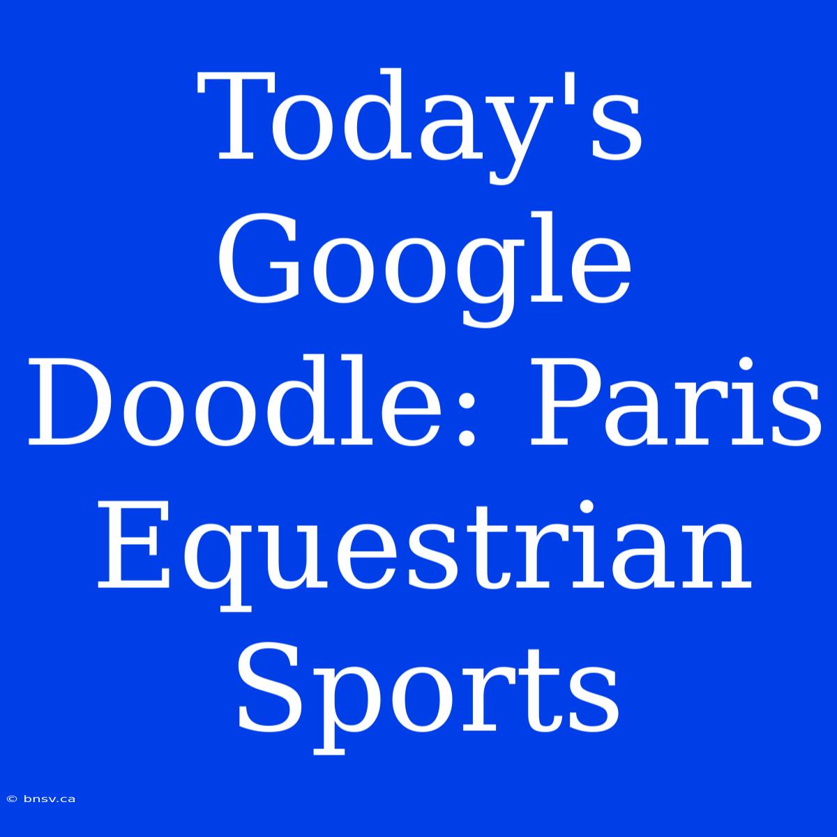 Today's Google Doodle: Paris Equestrian Sports