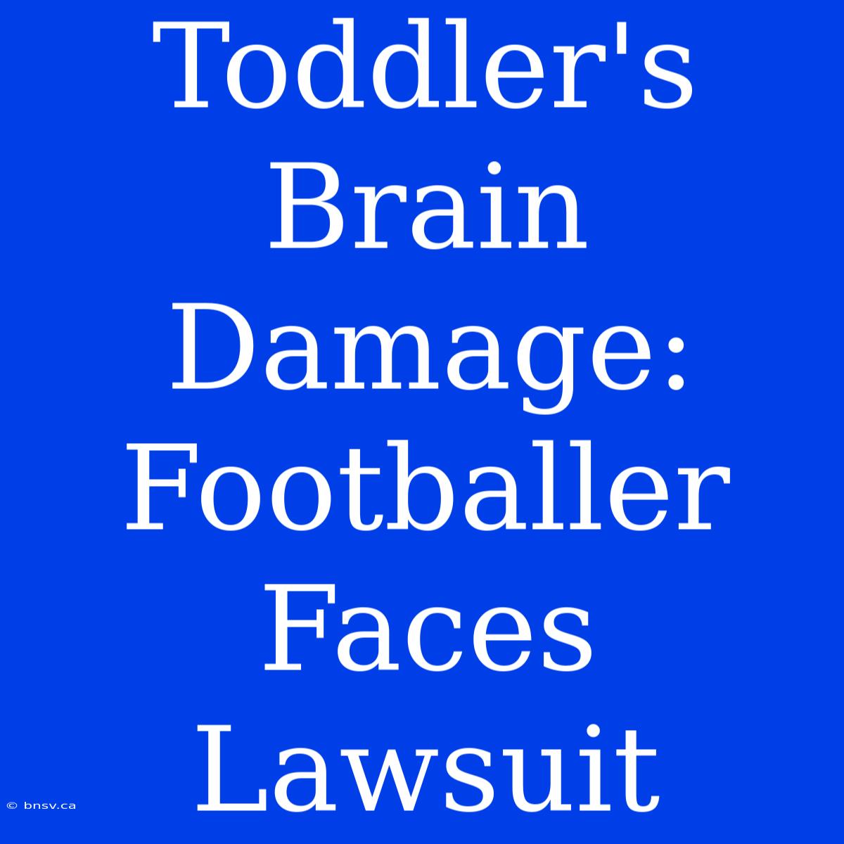 Toddler's Brain Damage: Footballer Faces Lawsuit