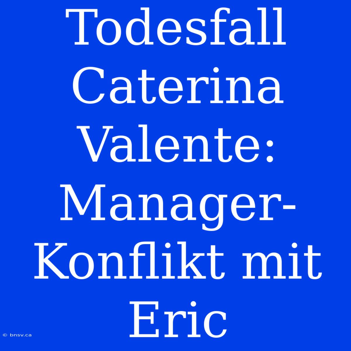 Todesfall Caterina Valente: Manager-Konflikt Mit Eric