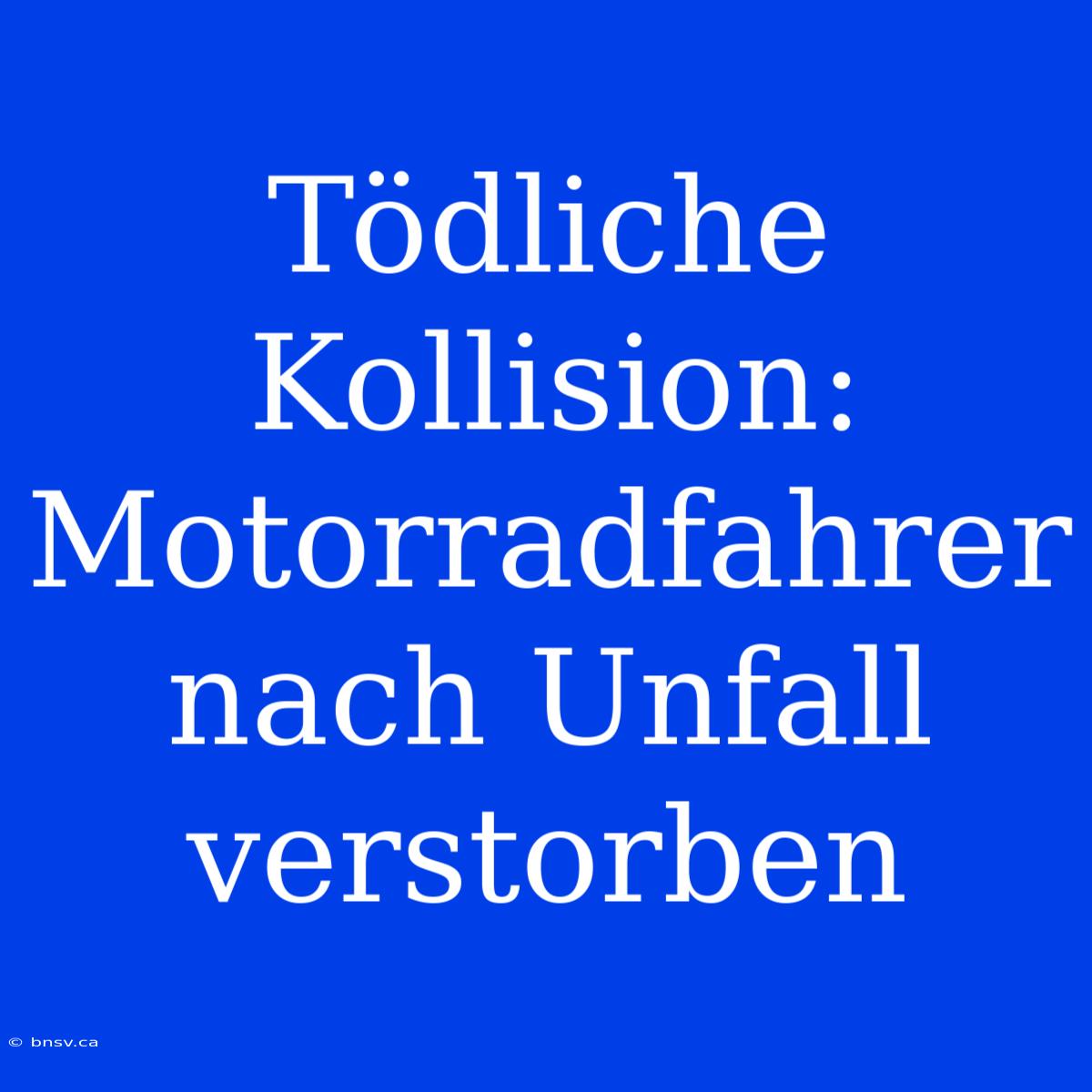 Tödliche Kollision: Motorradfahrer Nach Unfall Verstorben