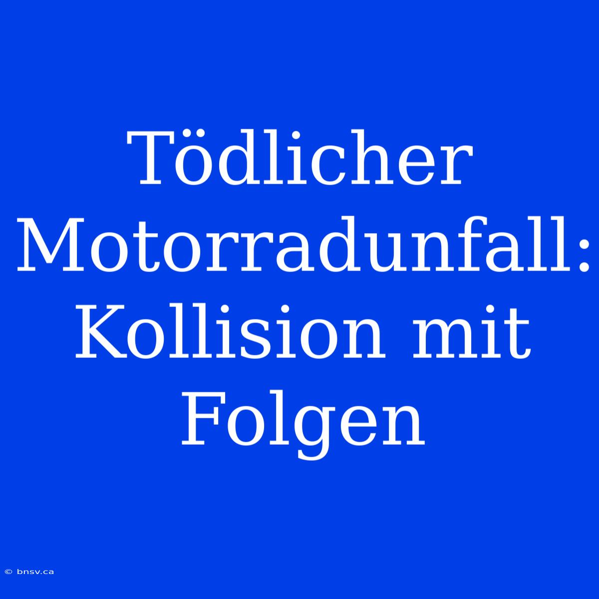 Tödlicher Motorradunfall: Kollision Mit Folgen