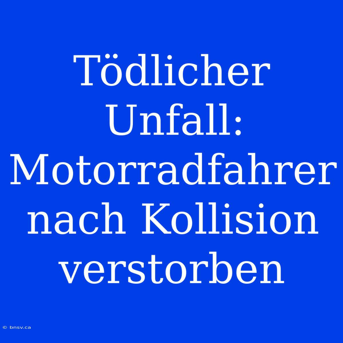 Tödlicher Unfall: Motorradfahrer Nach Kollision Verstorben