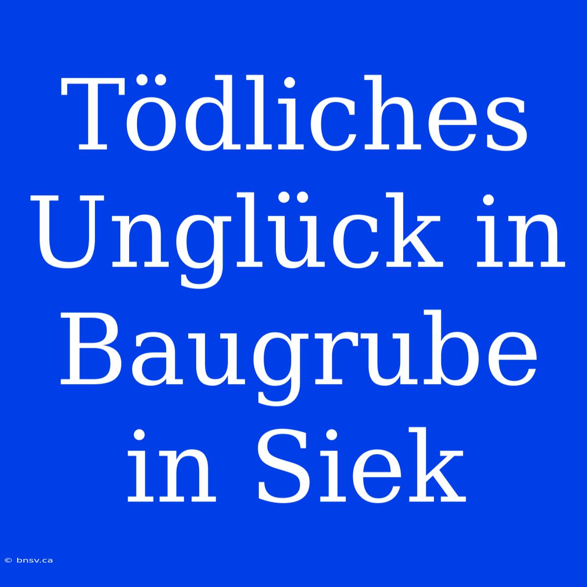 Tödliches Unglück In Baugrube In Siek