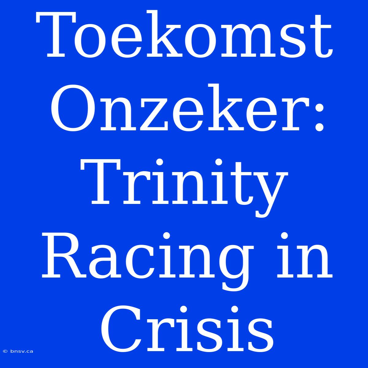 Toekomst Onzeker: Trinity Racing In Crisis