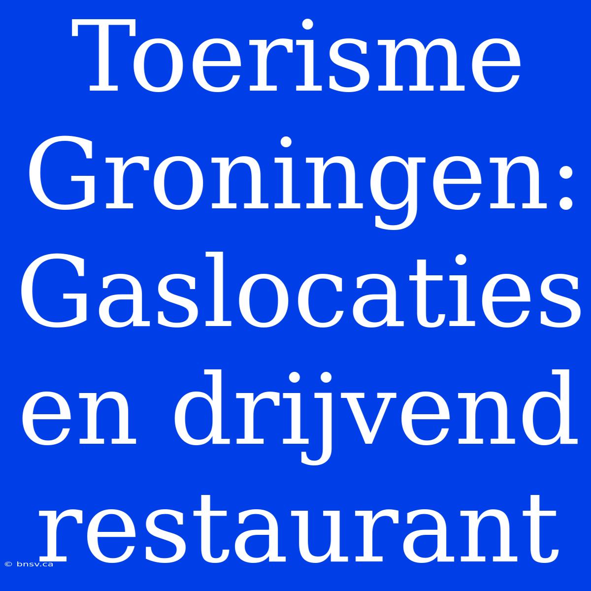 Toerisme Groningen: Gaslocaties En Drijvend Restaurant