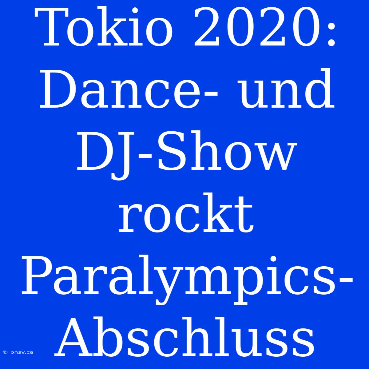 Tokio 2020: Dance- Und DJ-Show Rockt Paralympics-Abschluss