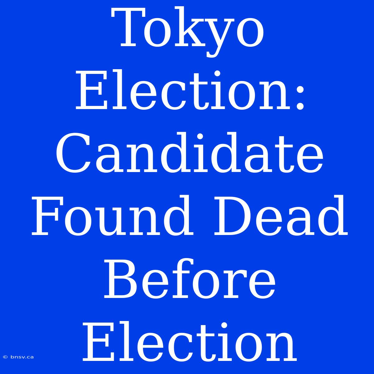 Tokyo Election: Candidate Found Dead Before Election