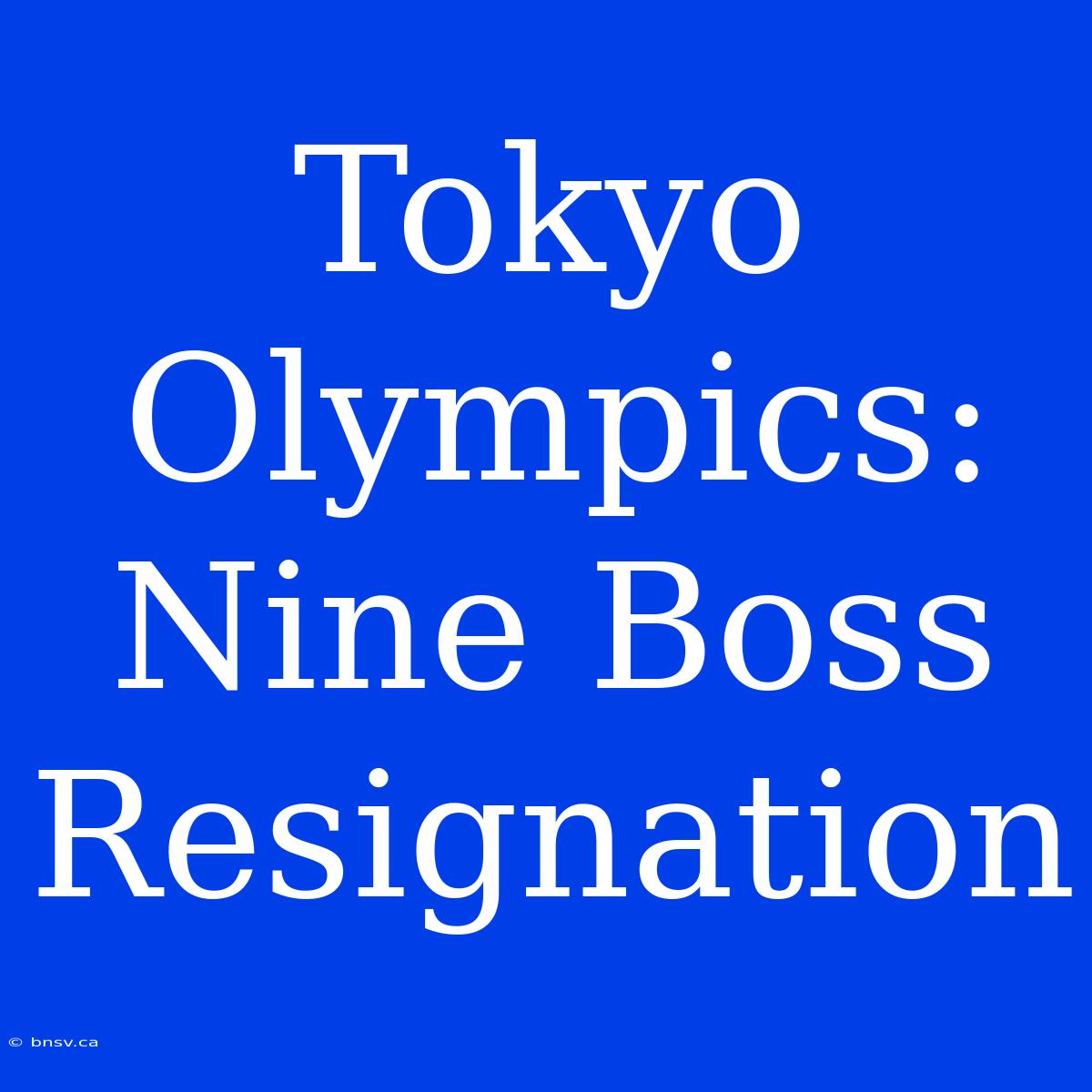 Tokyo Olympics: Nine Boss Resignation