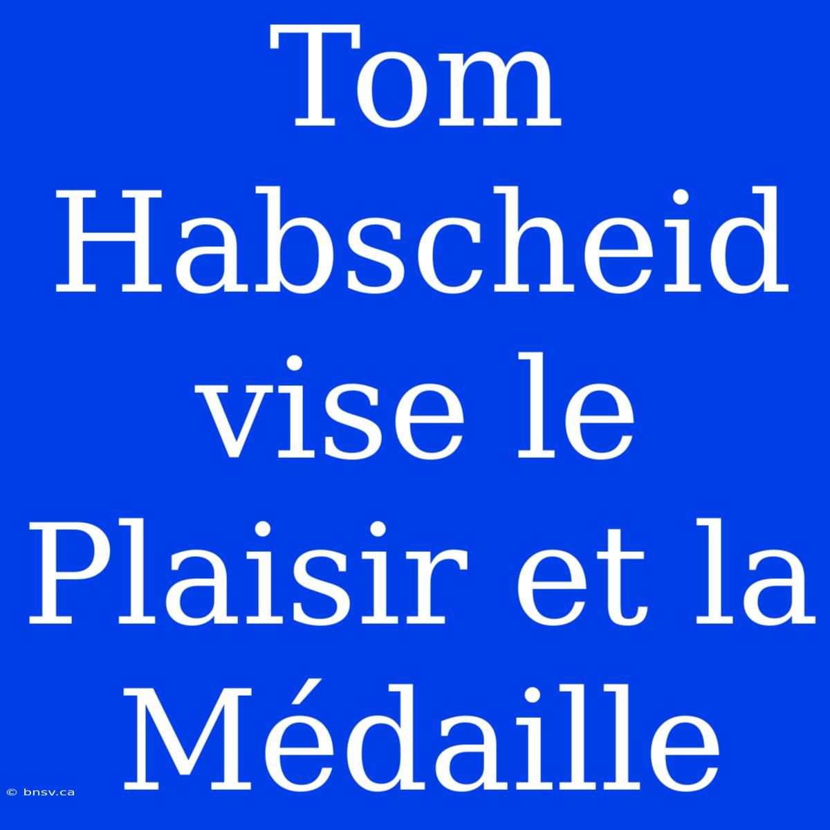 Tom Habscheid Vise Le Plaisir Et La Médaille