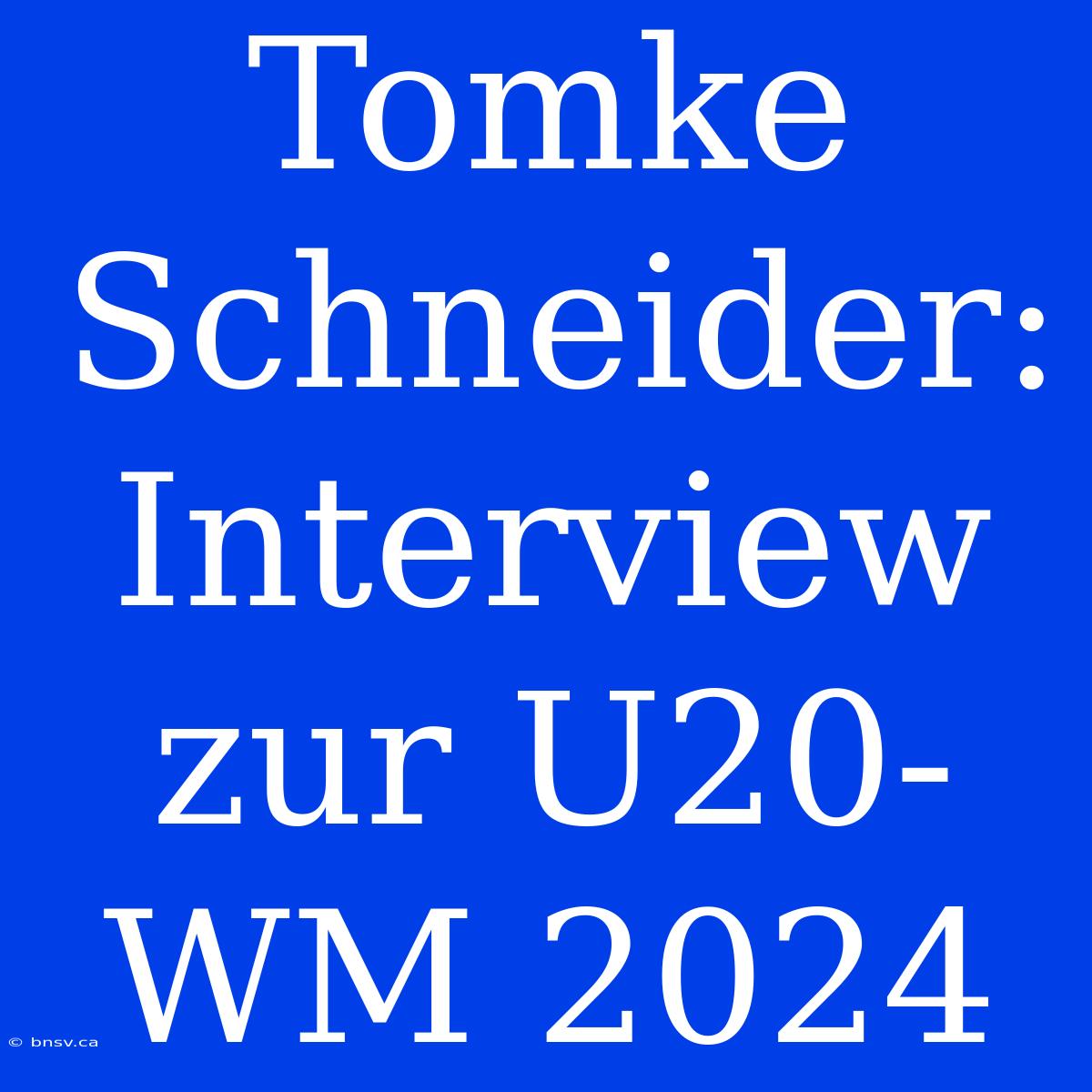 Tomke Schneider: Interview Zur U20-WM 2024