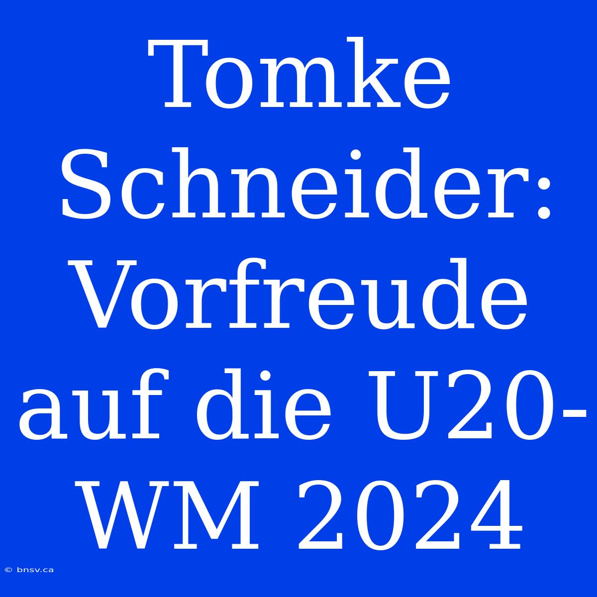 Tomke Schneider: Vorfreude Auf Die U20-WM 2024