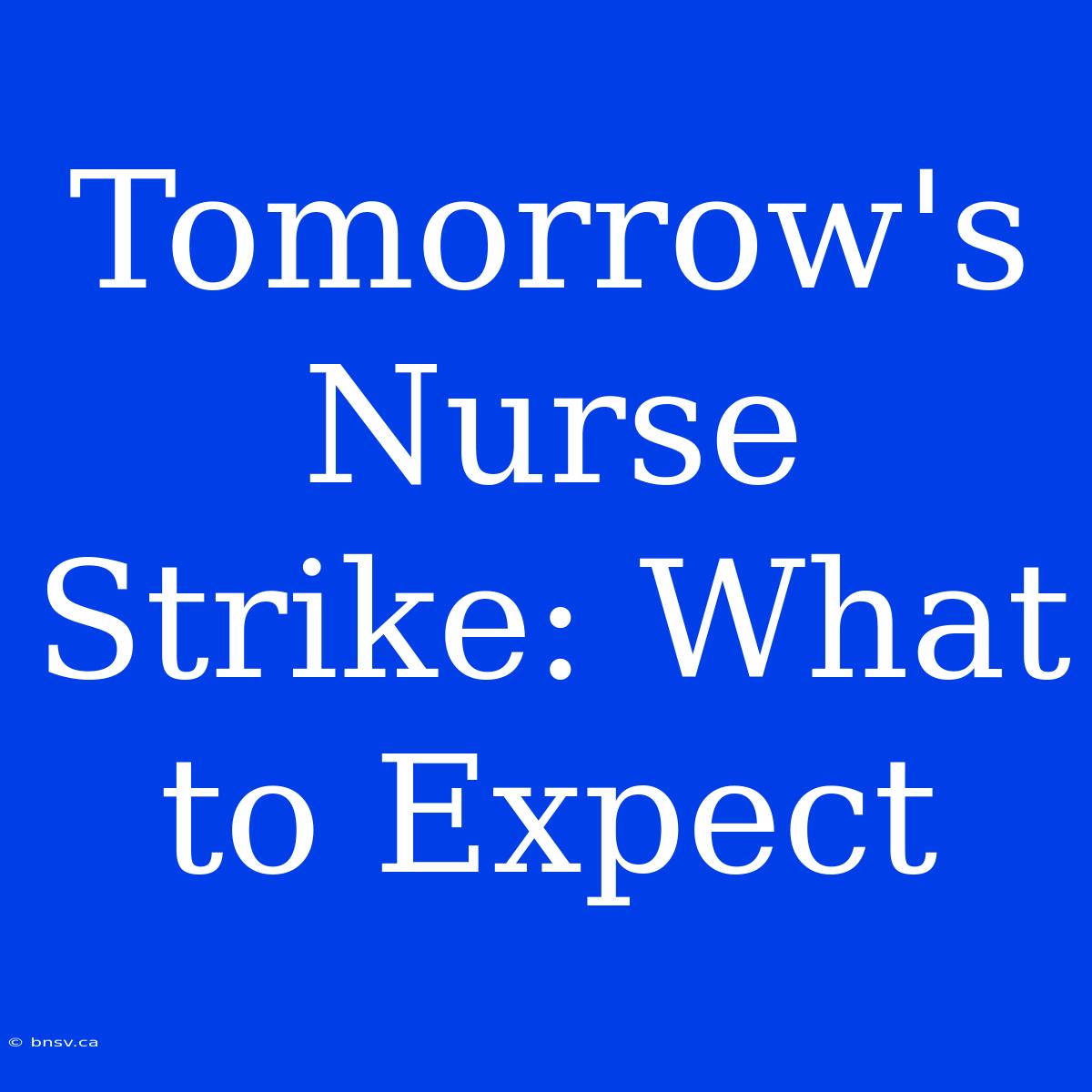 Tomorrow's Nurse Strike: What To Expect