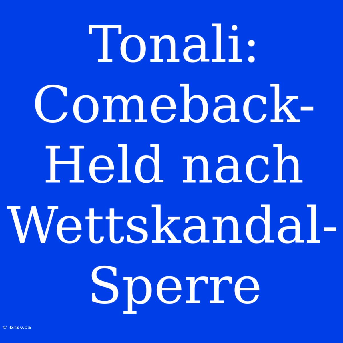 Tonali: Comeback-Held Nach Wettskandal-Sperre