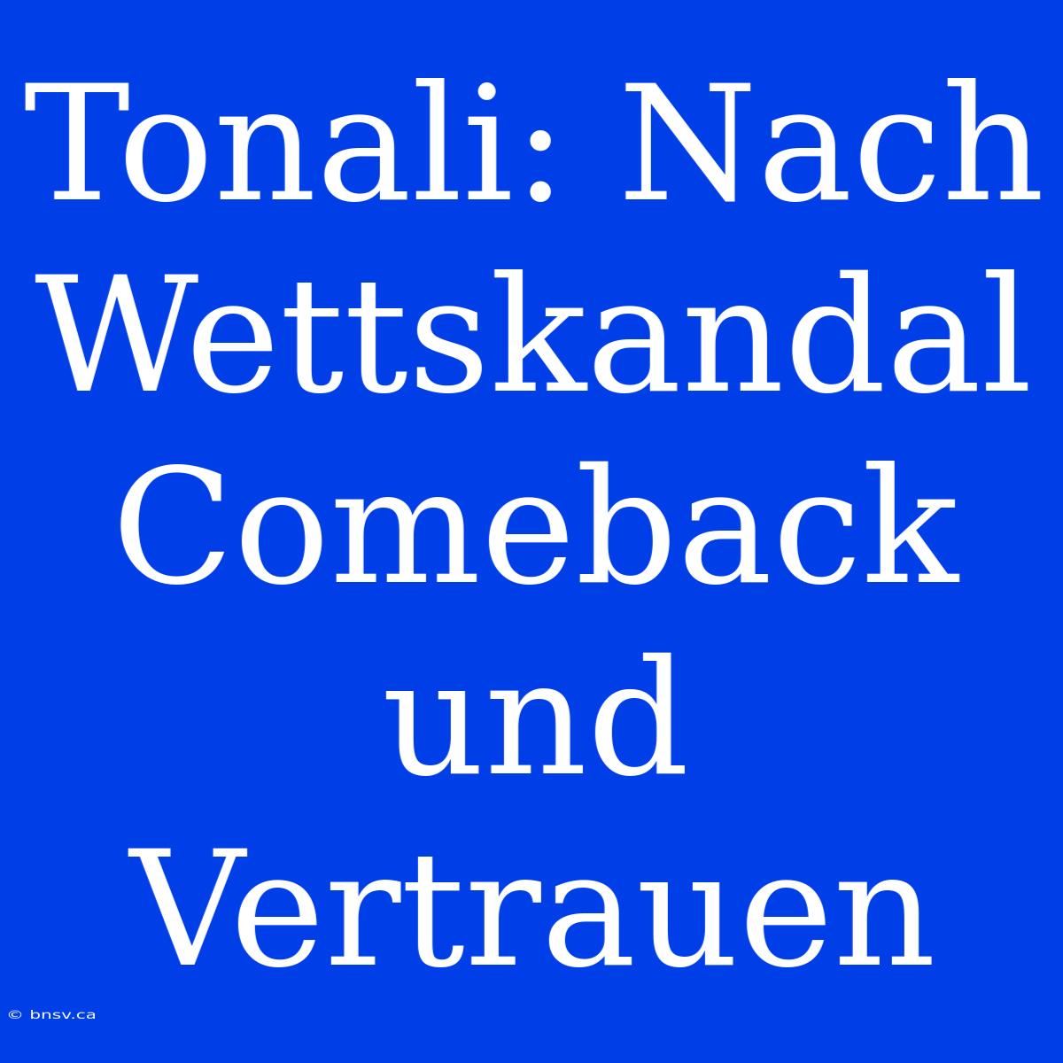 Tonali: Nach Wettskandal Comeback Und Vertrauen