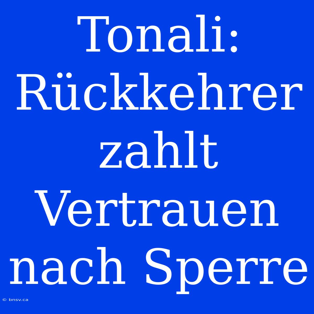 Tonali: Rückkehrer Zahlt Vertrauen Nach Sperre