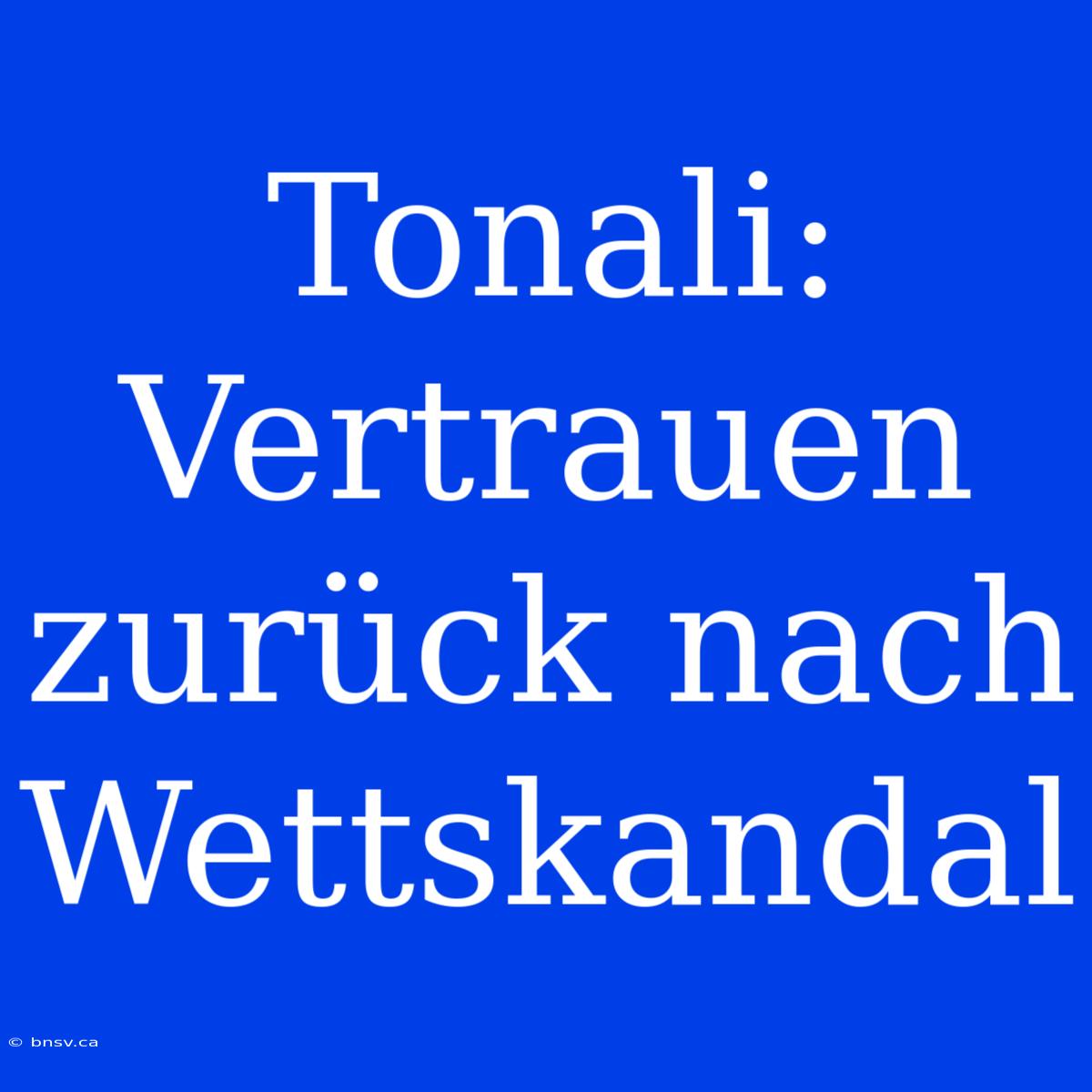 Tonali: Vertrauen Zurück Nach Wettskandal