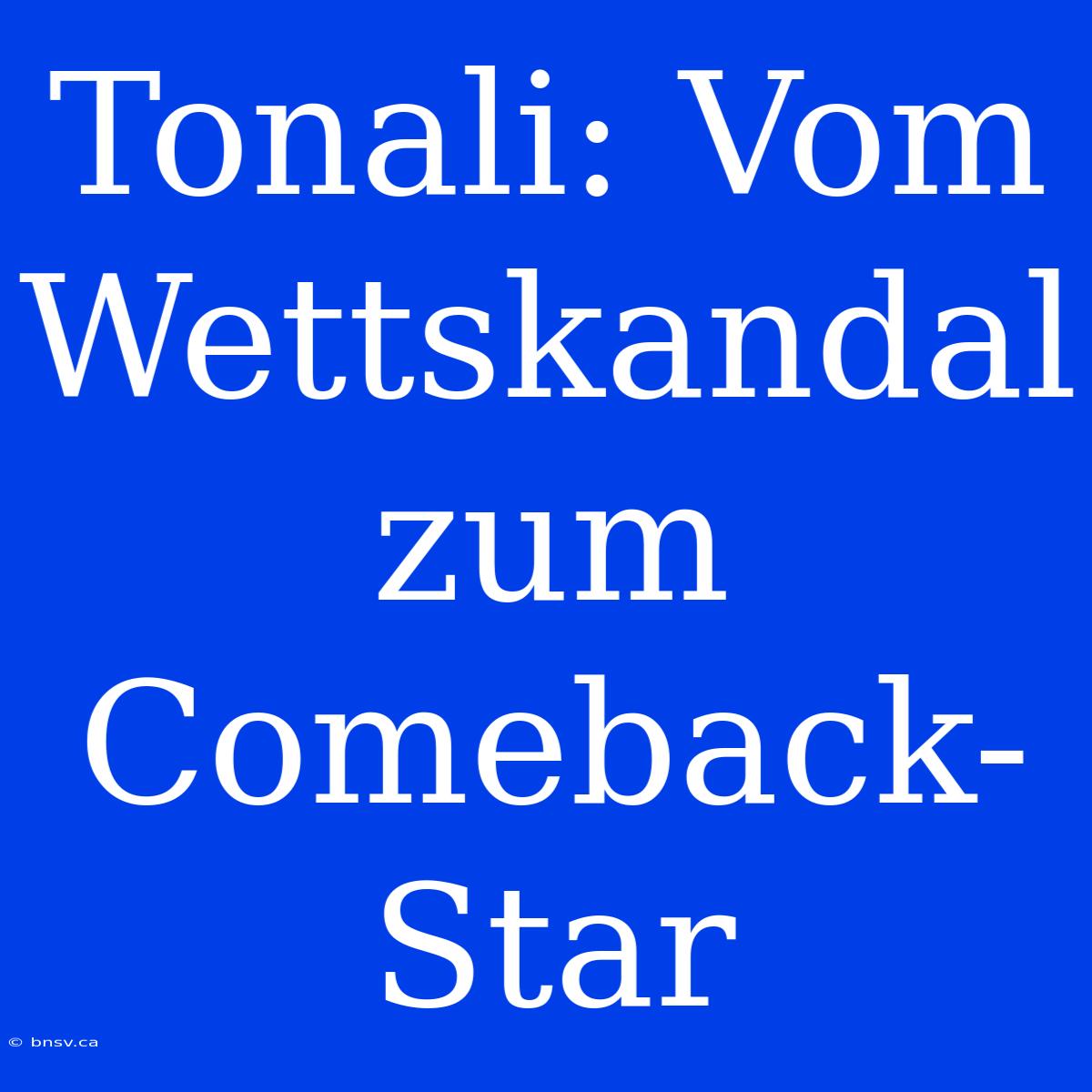 Tonali: Vom Wettskandal Zum Comeback-Star