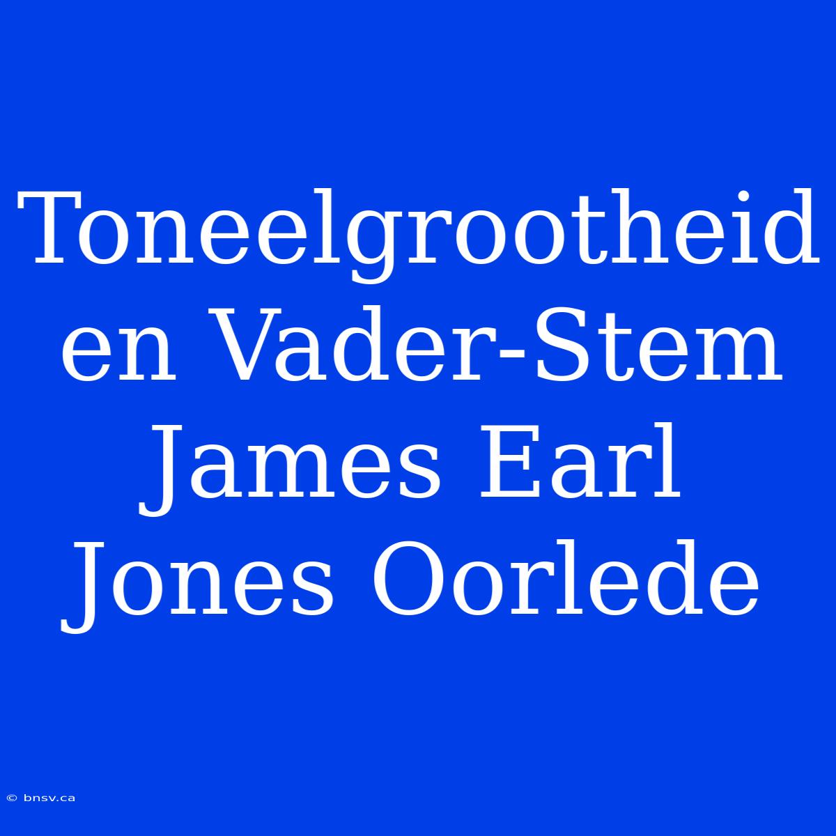 Toneelgrootheid En Vader-Stem James Earl Jones Oorlede