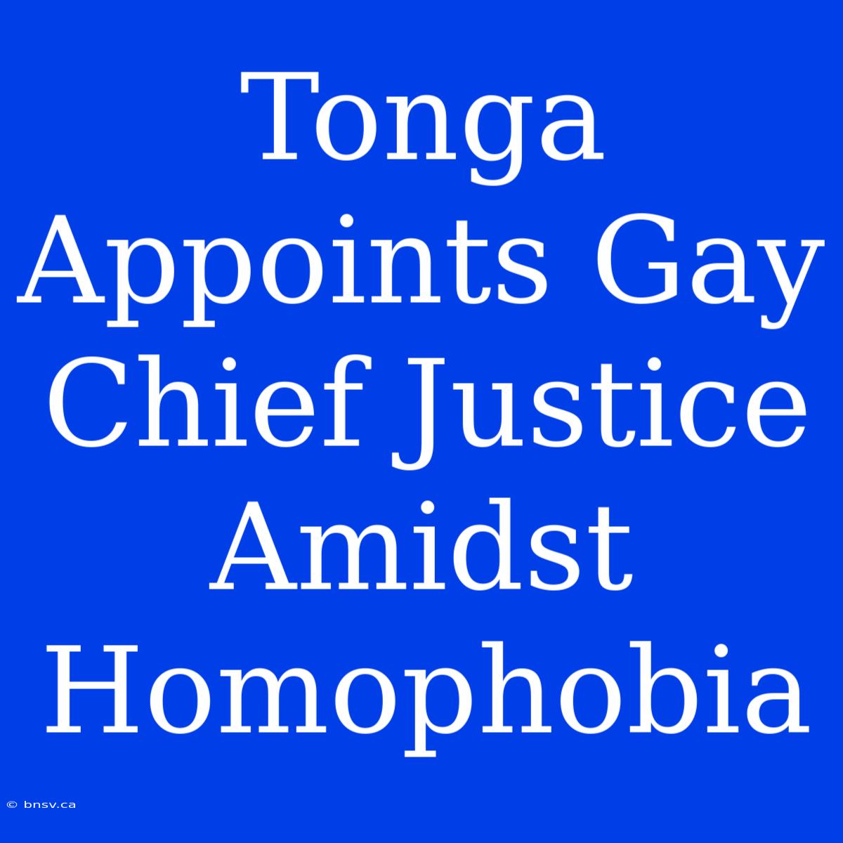 Tonga Appoints Gay Chief Justice Amidst Homophobia