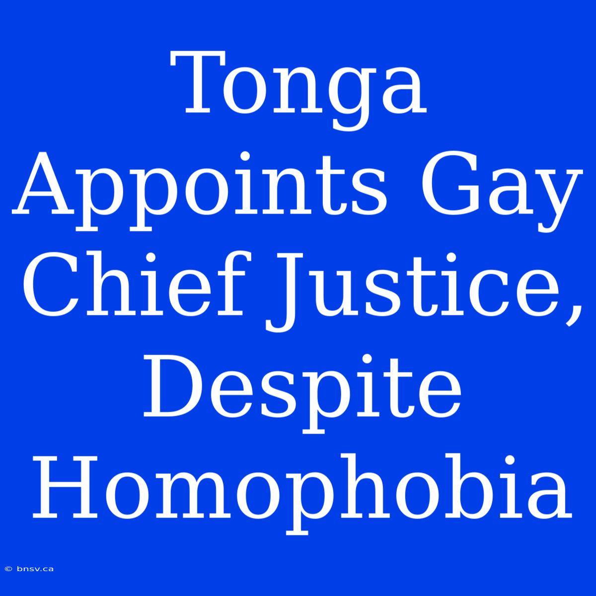 Tonga Appoints Gay Chief Justice, Despite Homophobia