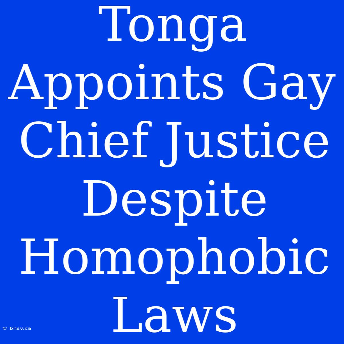 Tonga Appoints Gay Chief Justice Despite Homophobic Laws