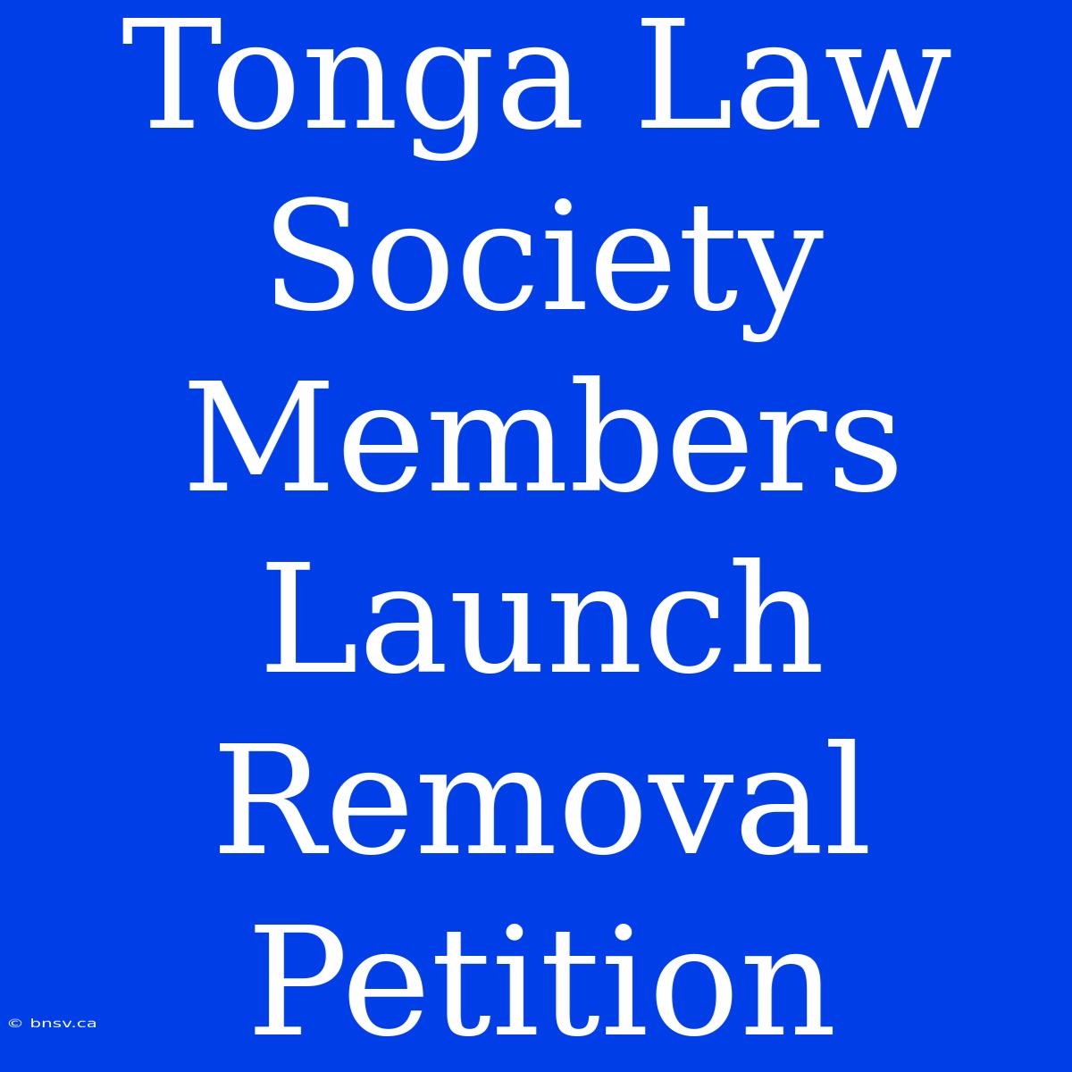 Tonga Law Society Members Launch Removal Petition