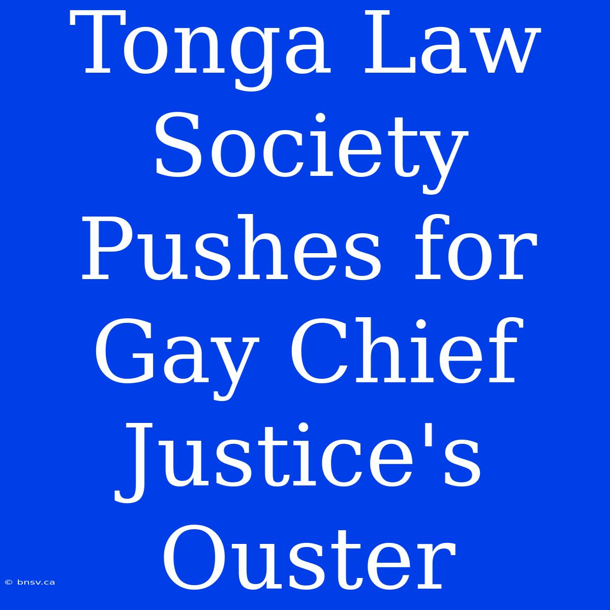 Tonga Law Society Pushes For Gay Chief Justice's Ouster