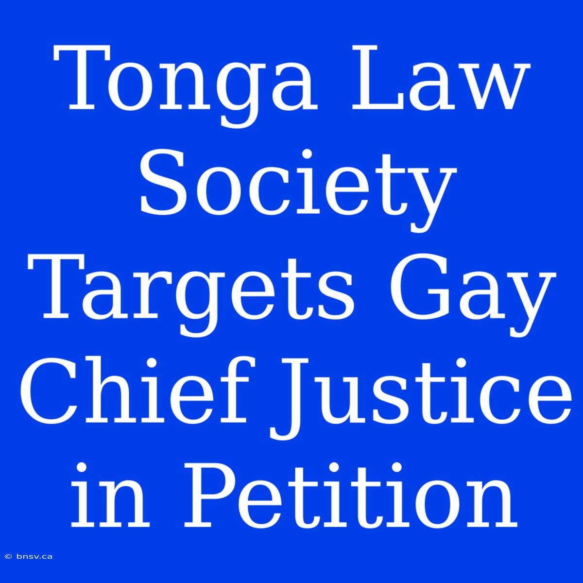 Tonga Law Society Targets Gay Chief Justice In Petition