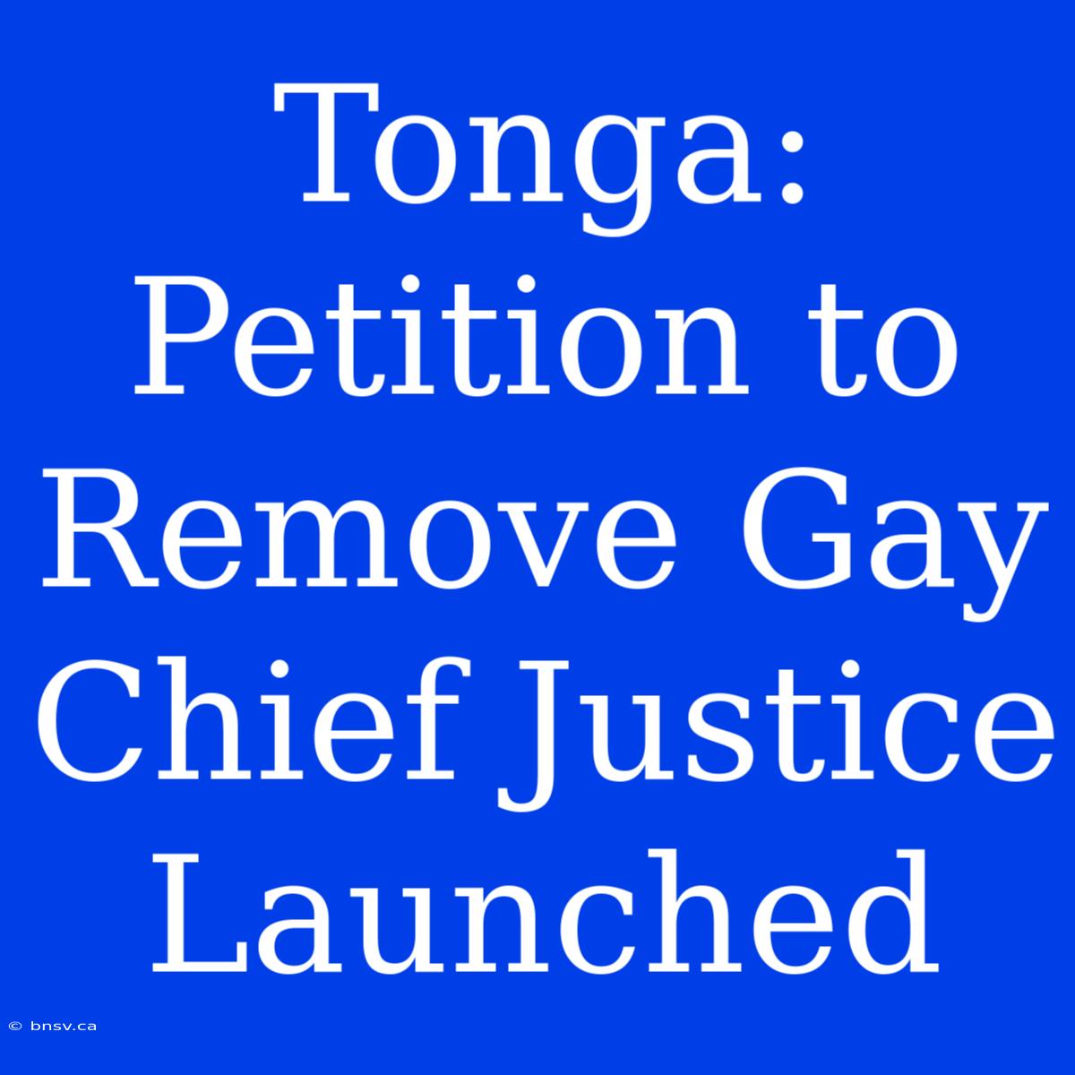 Tonga: Petition To Remove Gay Chief Justice Launched