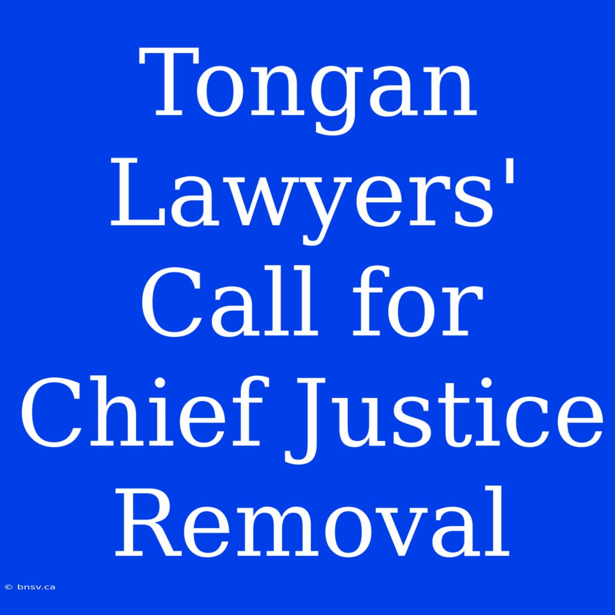 Tongan Lawyers' Call For Chief Justice Removal