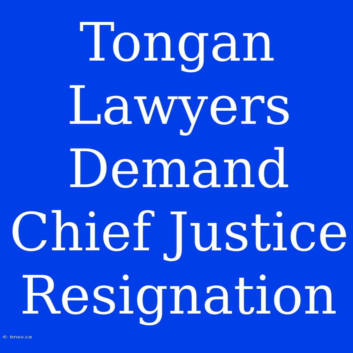 Tongan Lawyers Demand Chief Justice Resignation