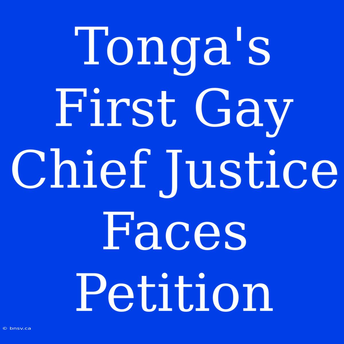 Tonga's First Gay Chief Justice Faces Petition