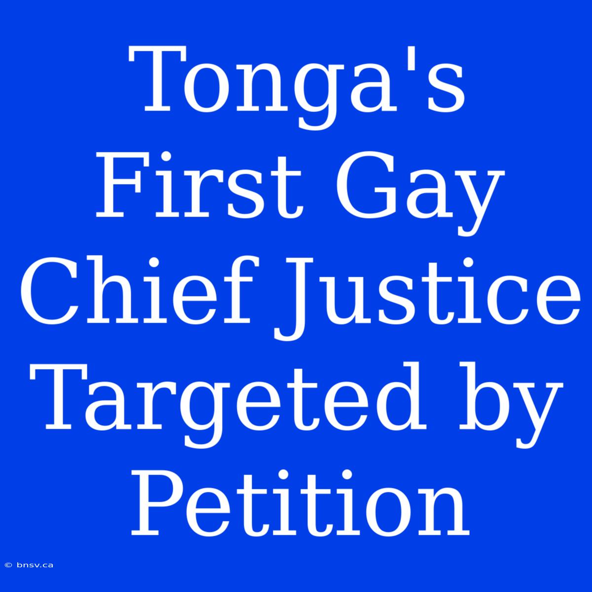 Tonga's First Gay Chief Justice Targeted By Petition