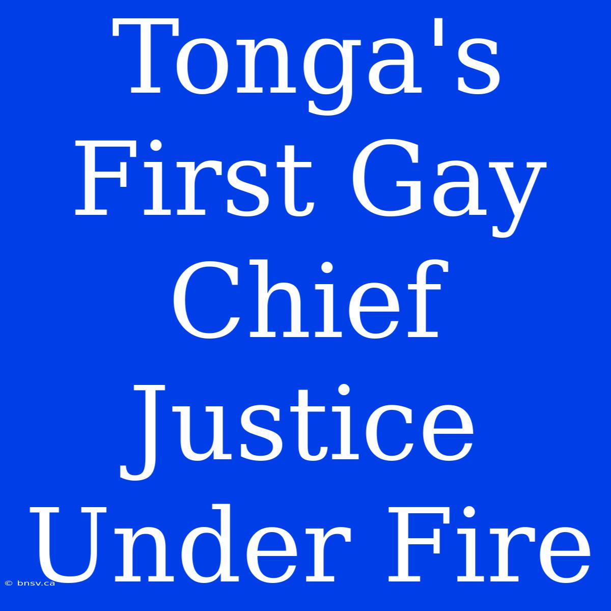 Tonga's First Gay Chief Justice Under Fire