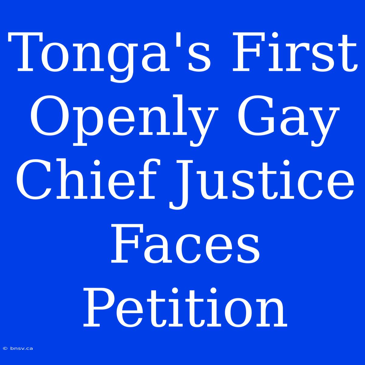 Tonga's First Openly Gay Chief Justice Faces Petition