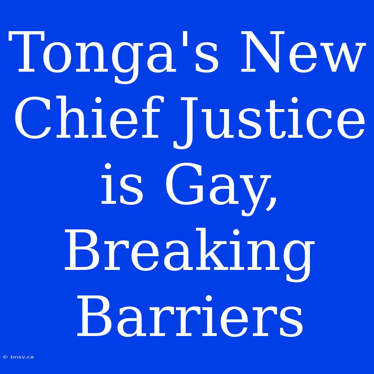 Tonga's New Chief Justice Is Gay, Breaking Barriers