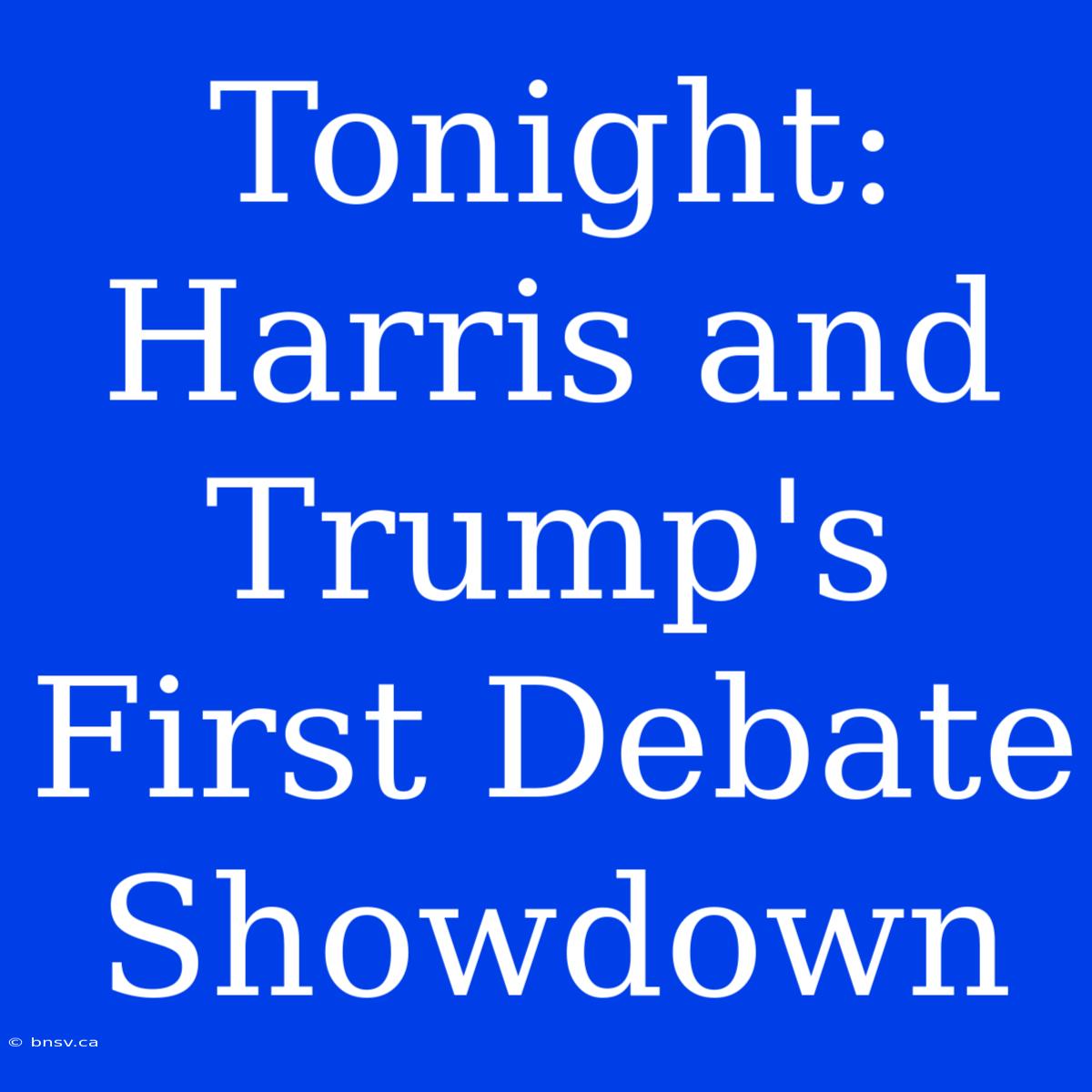 Tonight: Harris And Trump's First Debate Showdown