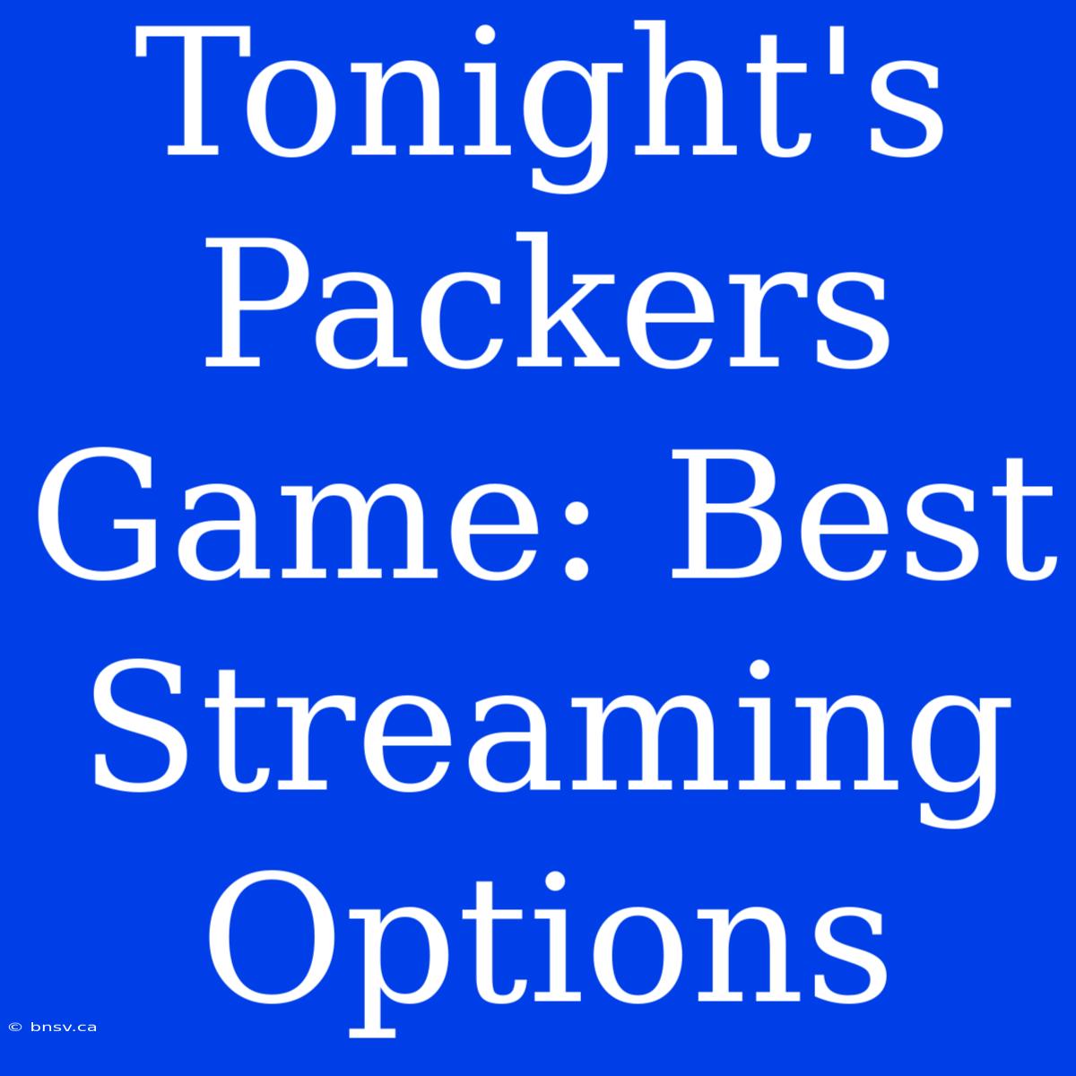 Tonight's Packers Game: Best Streaming Options