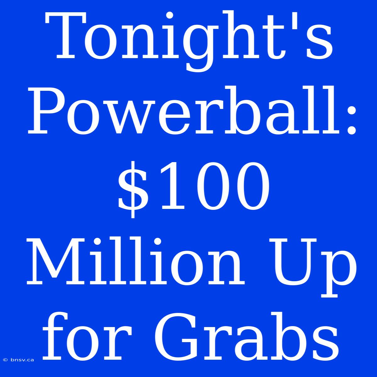 Tonight's Powerball: $100 Million Up For Grabs