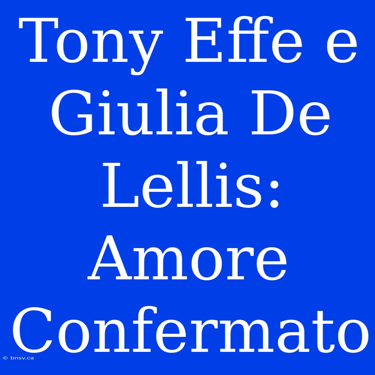 Tony Effe E Giulia De Lellis: Amore Confermato