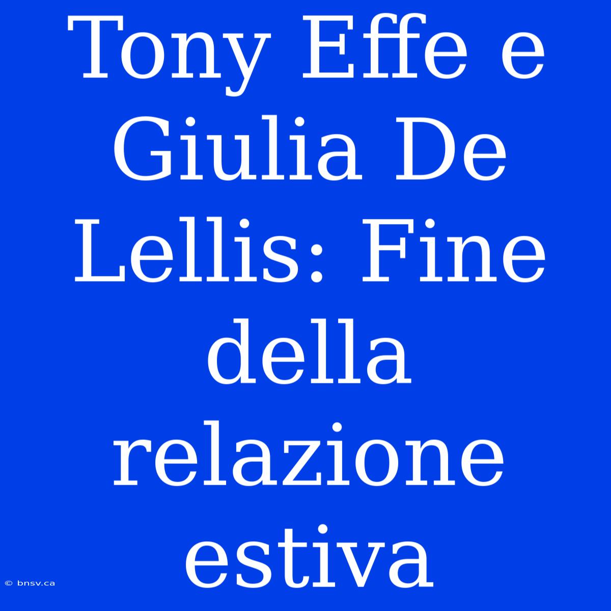 Tony Effe E Giulia De Lellis: Fine Della Relazione Estiva