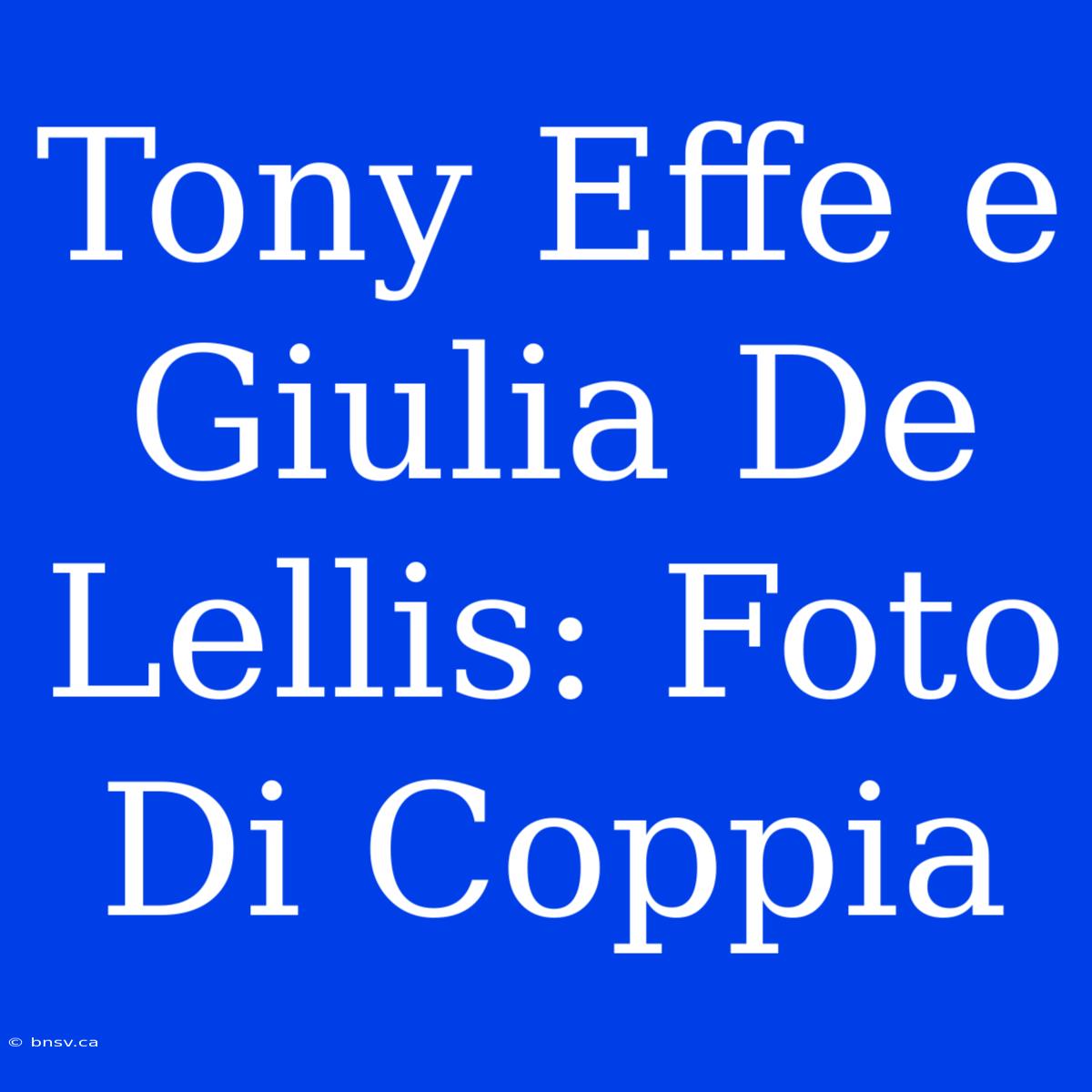 Tony Effe E Giulia De Lellis: Foto Di Coppia