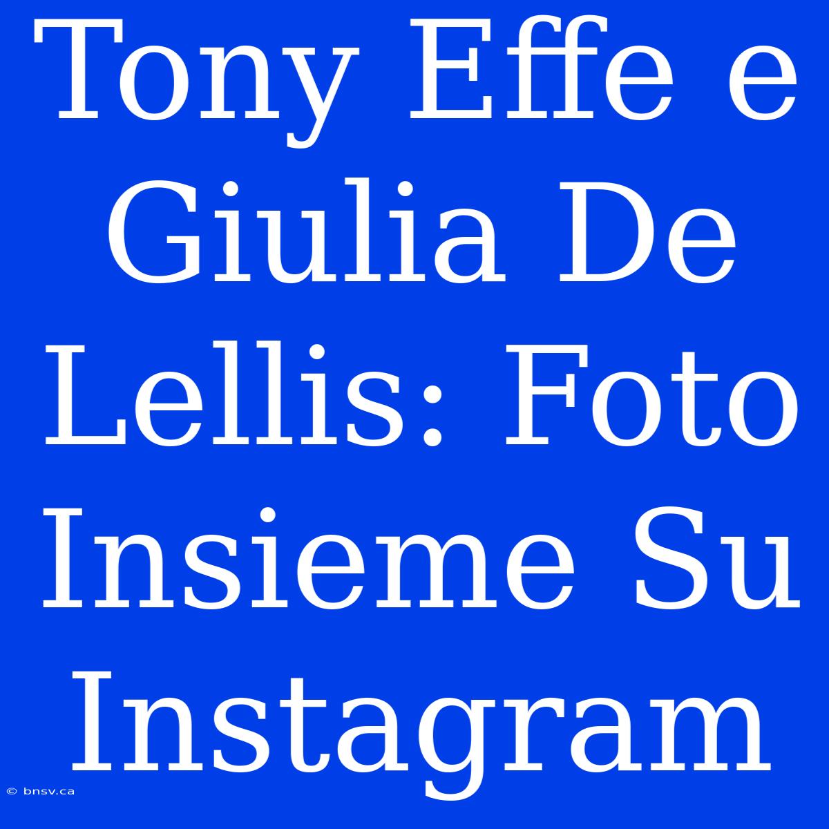 Tony Effe E Giulia De Lellis: Foto Insieme Su Instagram