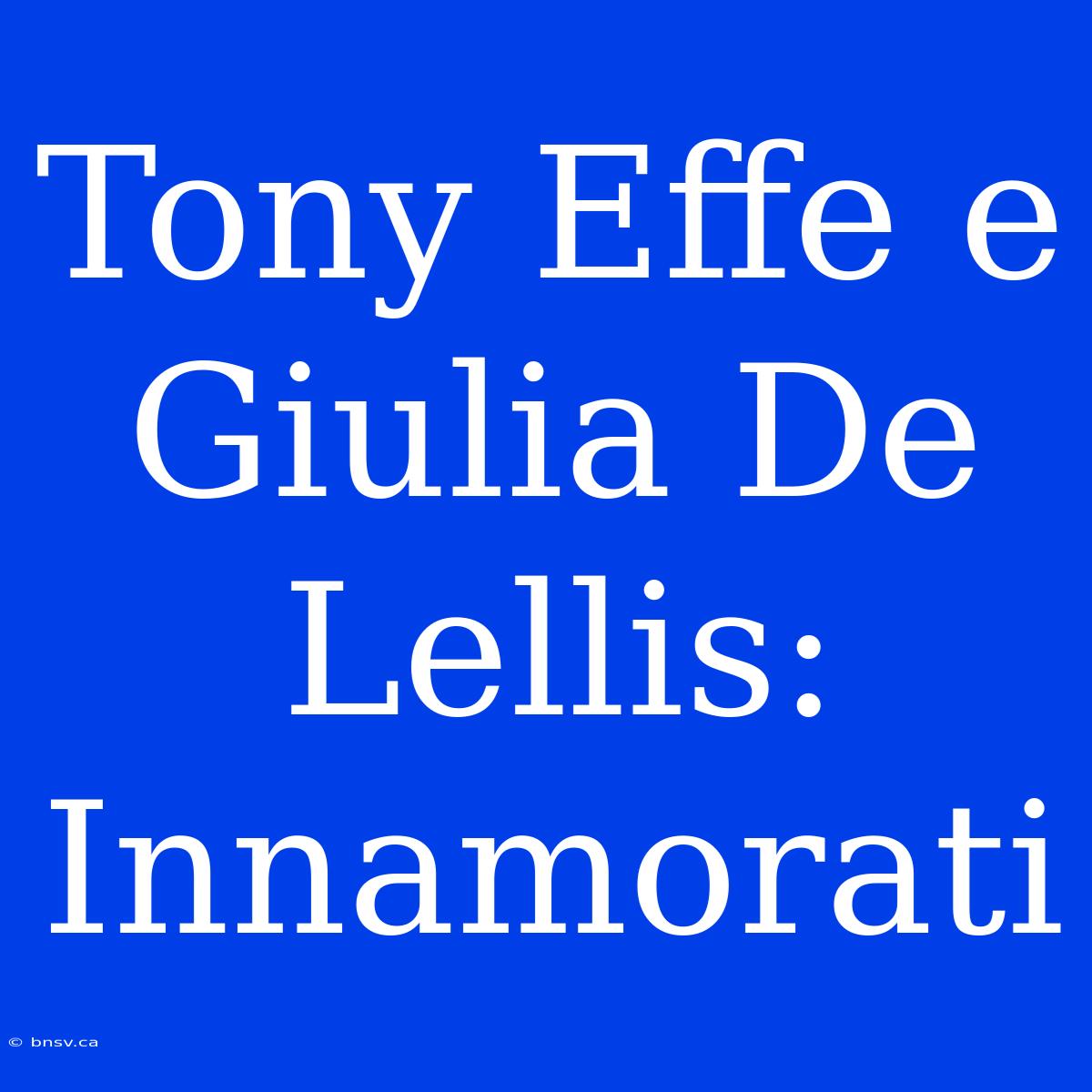 Tony Effe E Giulia De Lellis: Innamorati