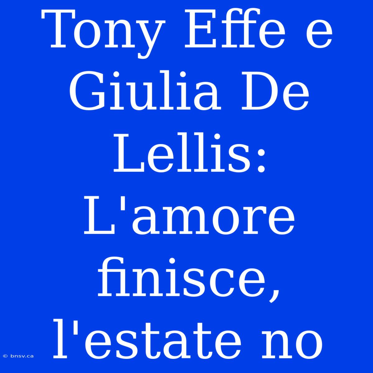 Tony Effe E Giulia De Lellis: L'amore Finisce, L'estate No