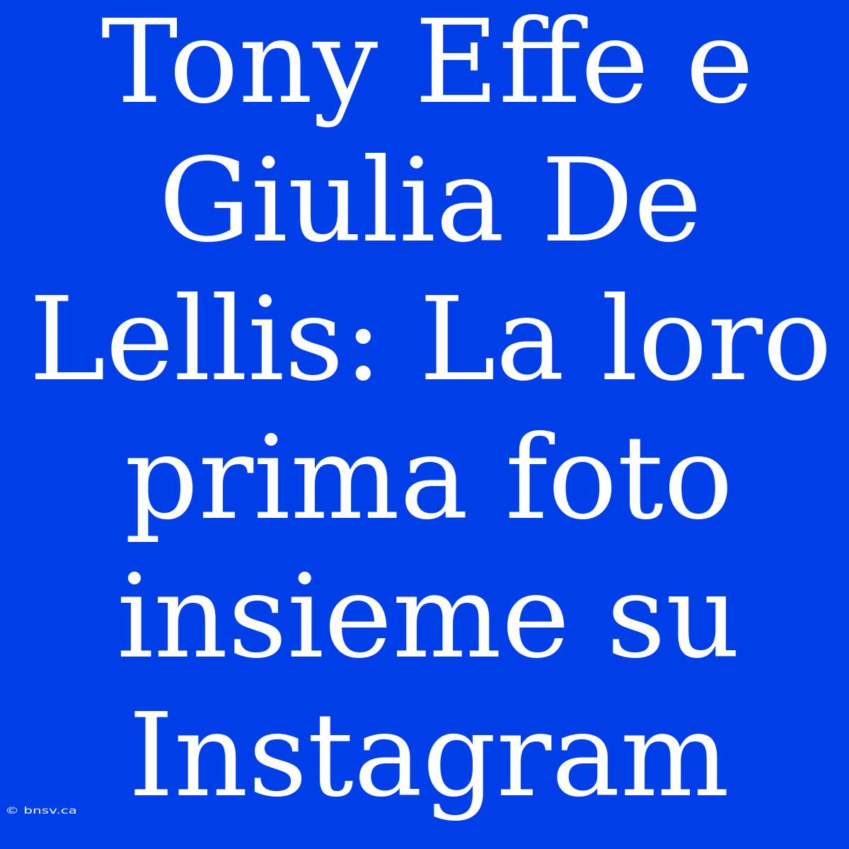 Tony Effe E Giulia De Lellis: La Loro Prima Foto Insieme Su Instagram